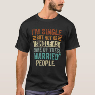 Ik ben vrijgezel, maar niet zo vrijgezel als sommi t-shirt