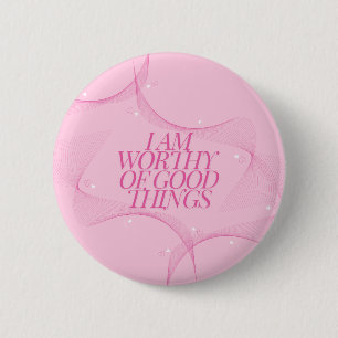 Ik ben waardig voor goede dingen Citaat, Pink Ronde Button 5,7 Cm