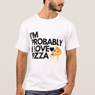 Ik ben waarschijnlijk ik hou van pizza cadeau vade t-shirt