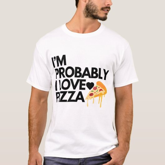 Ik ben waarschijnlijk ik hou van pizza cadeau vade t-shirt (Voorkant)