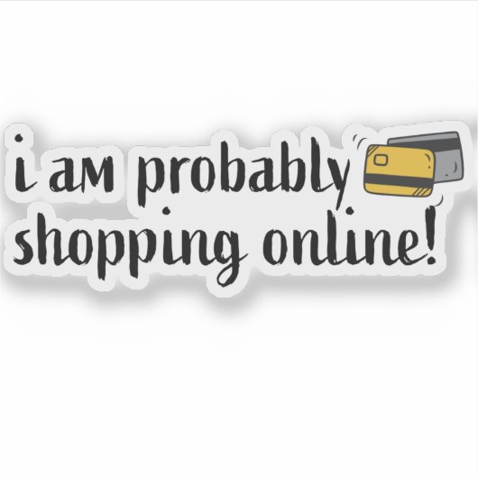 Ik ben waarschijnlijk online aan het winkelen! sticker (Voorkant)