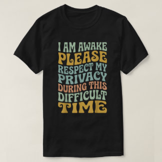 Ik ben wakker, respecteer mijn privacy alstublieft t-shirt
