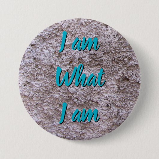 Ik ben wat ik ben elke tekst ronde button 7,6 cm (Voorkant)