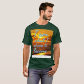Ik ben wat ik kies om te worden t-shirt (Voorkant volledig)