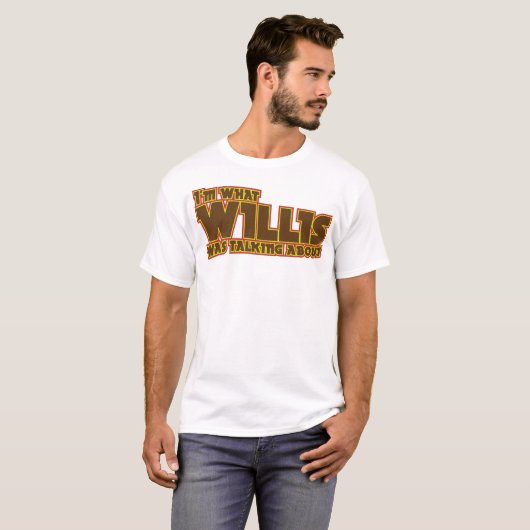 Ik ben wat Willis zei over Shirt (Voorkant volledig)