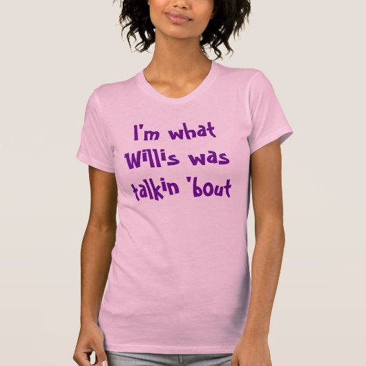 Ik ben wat Willis zei over T-shirt (Voorkant)