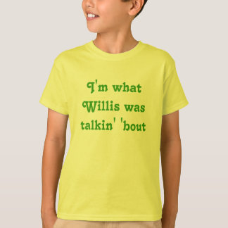 Ik ben wat Willis zei over T-shirt