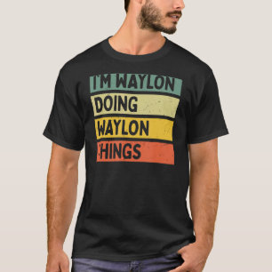 Ik ben Waylon aan het doen Waylon dingen grappig g T-shirt