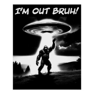 Ik ben weg maat! Bigfoot UFO voor donkere artikele Perfect Poster