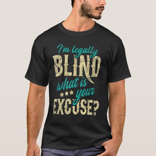 Ik ben wettelijk blind Wat is uw excuus Blindheid T-shirt (Voorkant)
