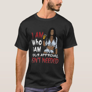 Ik ben wie je goedkeuring niet nodig is. t-shirt