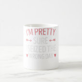 Ik ben zeker dat ik de verkeerde dag heb gepakt. koffiemok (Center)