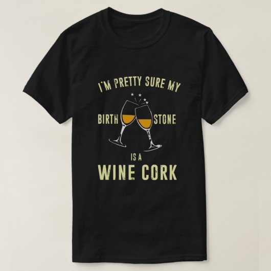Ik ben  zeker dat mijn geboorte een wijnkurk is.. t-shirt (Design voorkant)