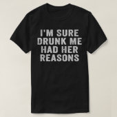 Ik ben zeker Drink dat ik haar redenen had... T-shirt (Design voorkant)