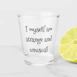 Ik ben zelf vreemd en ongewoon shot glas