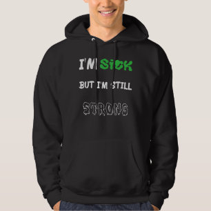 Ik ben ziek, maar ik ben nog steeds sterk voor ste hoodie