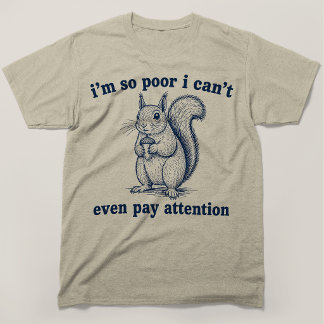 Ik ben zo arm dat ik me niet eens kan concentrere T-shirt