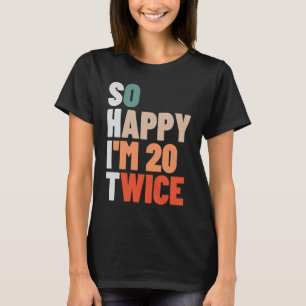 Ik ben zo blij dat ik 20 keer 40 jaar oud ben 40st t-shirt