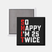 Ik ben zo blij dat ik 25 keer grappig ben 50 jaar magneet (Voorkant / Achterkant)