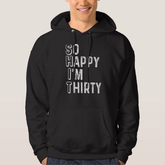 Ik ben zo blij dat ik 30 ben 1 jaar hoodie (Voorkant)
