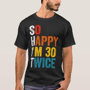 Ik ben zo blij dat ik 30 keer 2 ben t-shirt