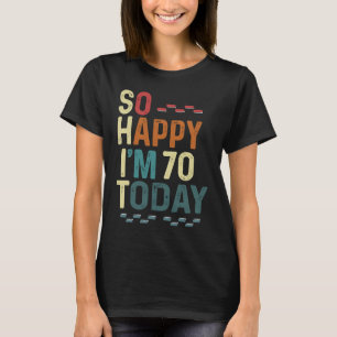 Ik ben zo blij dat ik 70 ben vandaag 70ste Humor T-shirt