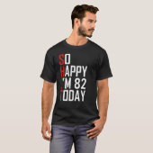 Ik ben zo blij dat ik 82 jaar oud ben Sarcastisch  T-shirt (Voorkant volledig)