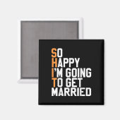 Ik ben zo blij dat ik ga trouwen Sarcastisch Magneet (Voorkant / Achterkant)