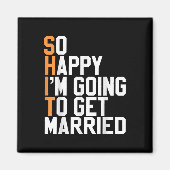 Ik ben zo blij dat ik ga trouwen Sarcastisch Magneet (Voorkant)