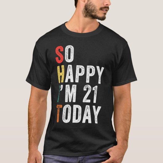 Ik ben zo blij dat ik vandaag 21 ben t-shirt (Voorkant)
