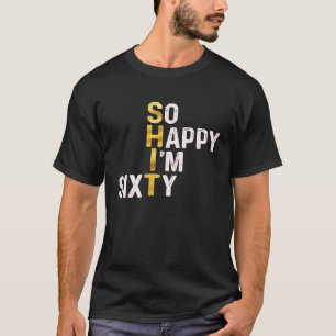 Ik ben zo blij dat ik vandaag zestig ben Plezier 6 T-shirt