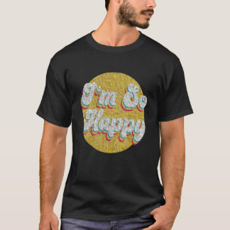 Ik ben zo blij dat je je woorden Draag T-shirt