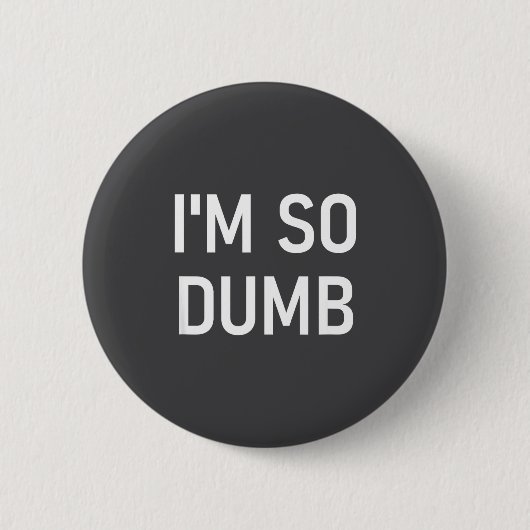 Ik ben zo dom, grappig, grapjes, sarcastische uits ronde button 5,7 cm (Voorkant)
