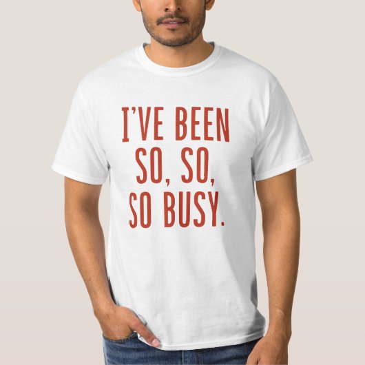 Ik ben zo druk geweest. t-shirt (Voorkant)