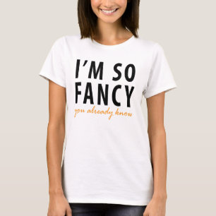 Ik ben zo Fancy dat je al T-Shirt Tumblr kent