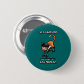 Ik ben zo geweldige zelfs mijn kat speelt rollerde ronde button 5,7 cm (Voorkant /achterkant)