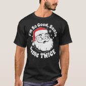 Ik ben zo goed dat de kerstman twee keer kerstmis  t-shirt (Voorkant)
