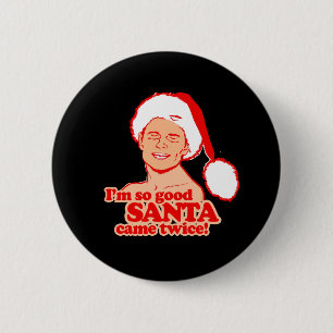 Ik ben zo goed dat de Kerstman twee keer kwam - Ho Ronde Button 5,7 Cm