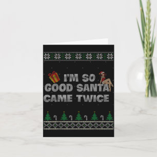 Ik ben zo goed dat de kerstman twee keer kwam Vies Kaart