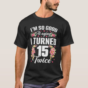 Ik ben zo goed getransformeerd 15 2 grappige 30 ja t-shirt