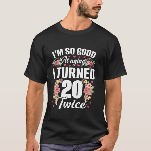 Ik ben zo goed geworden 20 twee keer grappig 40 ja t-shirt (Voorkant)