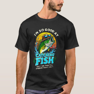 Ik ben zo goed in het vangen van vis dat vissen ve t-shirt