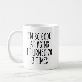 Ik ben zo goed in ouder worden dat ik 20 3 keer be koffiemok