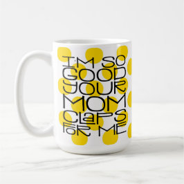 Ik ben zo goed je Mok. Koffiemok