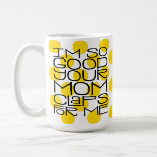 Ik ben zo goed je Mok. Koffiemok