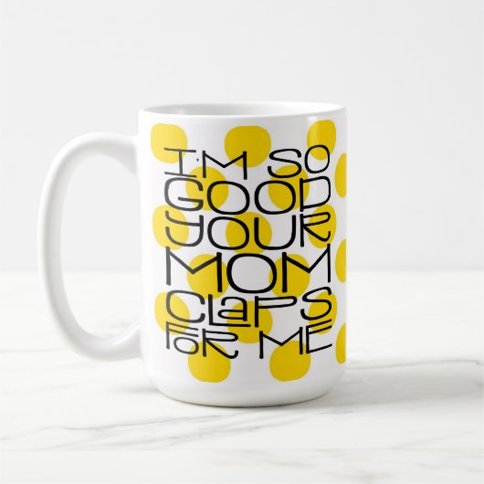 Ik ben zo goed je Mok. Koffiemok (Links)