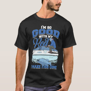 Ik ben zo goed met mijn hengel dat ik vissen laat  t-shirt