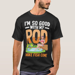 Ik Ben Zo Goed Met Mijn Hengel Dat Ik Vissen Laat T-shirt