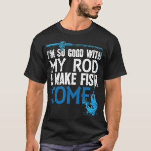 Ik ben zo goed met mijn hengel dat ik vissen visse t-shirt