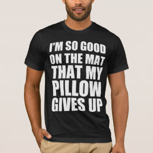 Ik ben zo goed op de mat dat mijn kussen het opgee t-shirt